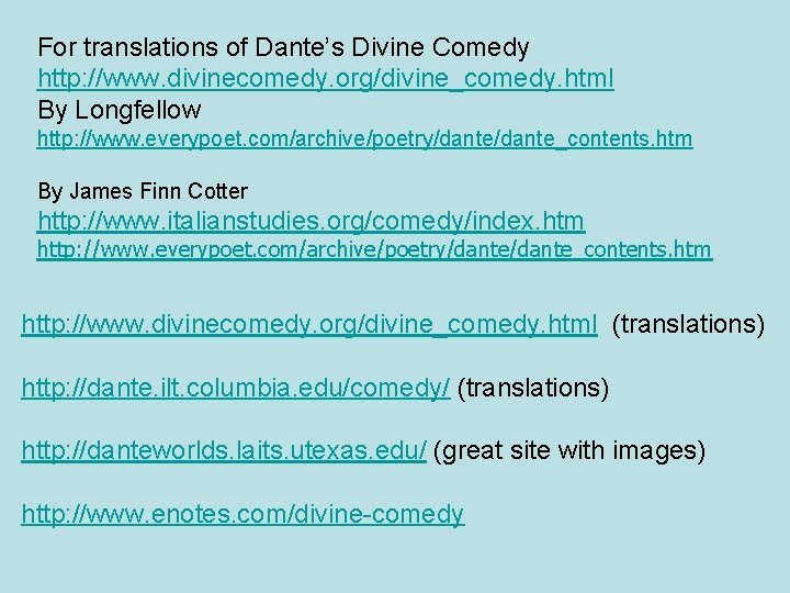 For translations of Dante’s Divine Comedy http: //www. divinecomedy. org/divine_comedy. html By Longfellow http: