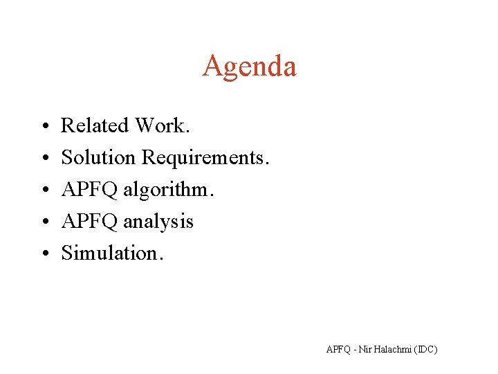 Agenda • • • Related Work. Solution Requirements. APFQ algorithm. APFQ analysis Simulation. APFQ