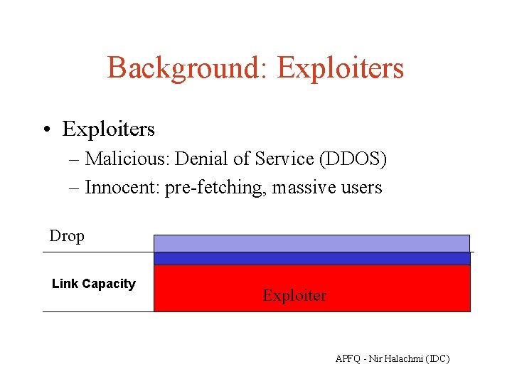 Background: Exploiters • Exploiters – Malicious: Denial of Service (DDOS) – Innocent: pre-fetching, massive