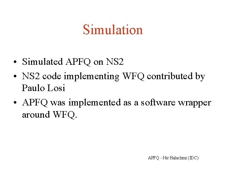 Simulation • Simulated APFQ on NS 2 • NS 2 code implementing WFQ contributed