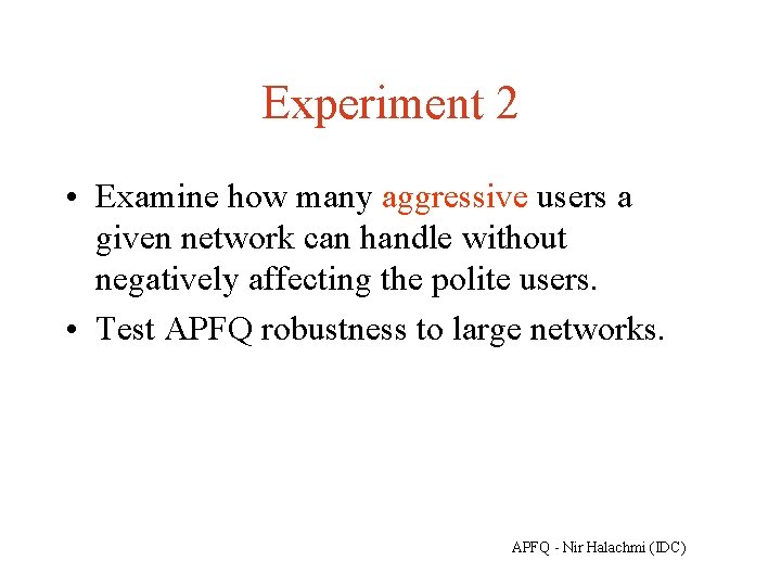 Experiment 2 • Examine how many aggressive users a given network can handle without