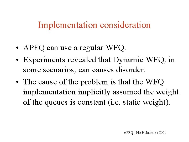 Implementation consideration • APFQ can use a regular WFQ. • Experiments revealed that Dynamic