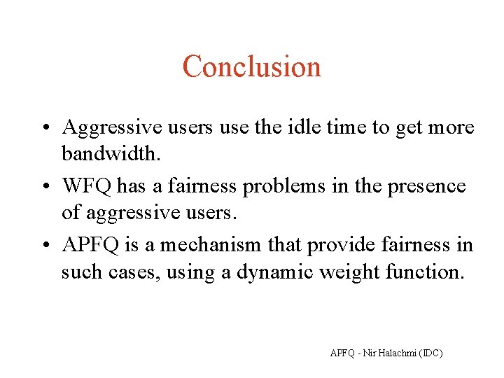 Conclusion • Aggressive users use the idle time to get more bandwidth. • WFQ