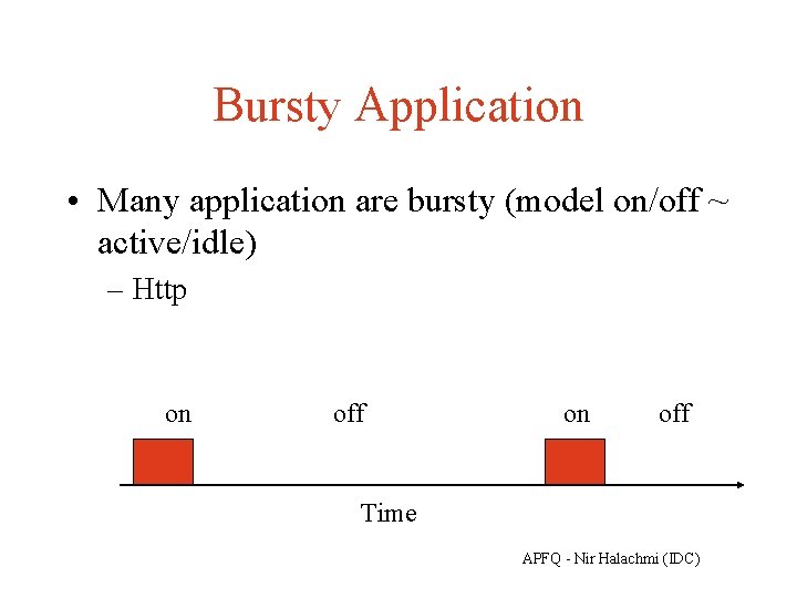 Bursty Application • Many application are bursty (model on/off ~ active/idle) – Http on