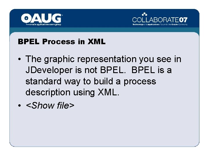 BPEL Process in XML • The graphic representation you see in JDeveloper is not