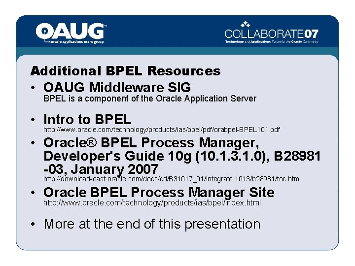 Additional BPEL Resources • OAUG Middleware SIG BPEL is a component of the Oracle