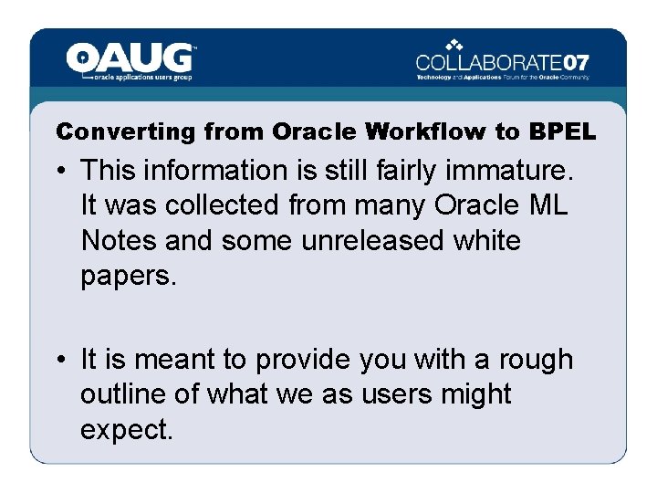Converting from Oracle Workflow to BPEL • This information is still fairly immature. It