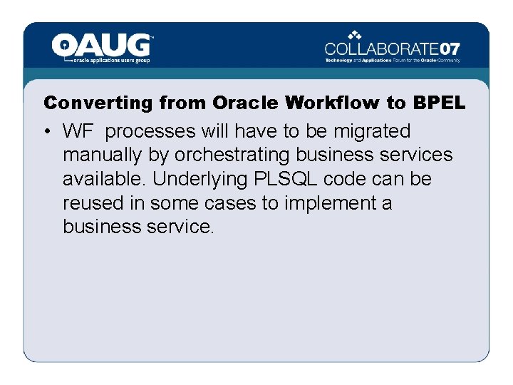 Converting from Oracle Workflow to BPEL • WF processes will have to be migrated