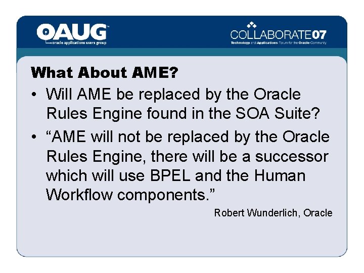 What About AME? • Will AME be replaced by the Oracle Rules Engine found