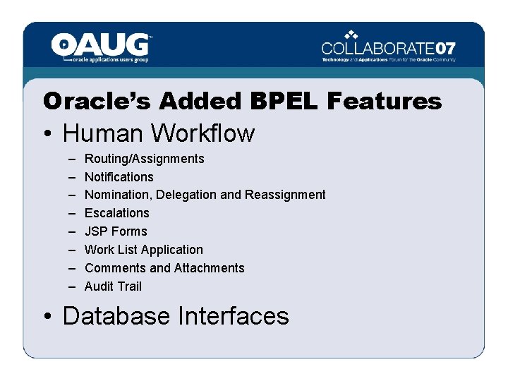 Oracle’s Added BPEL Features • Human Workflow – – – – Routing/Assignments Notifications Nomination,