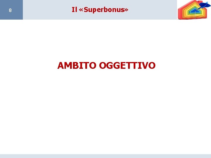 8 Il «Superbonus» AMBITO OGGETTIVO 