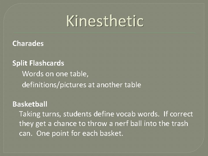 Kinesthetic Charades Split Flashcards Words on one table, definitions/pictures at another table Basketball Taking