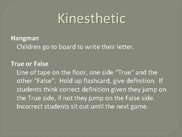 Kinesthetic Hangman Children go to board to write their letter. True or False Line