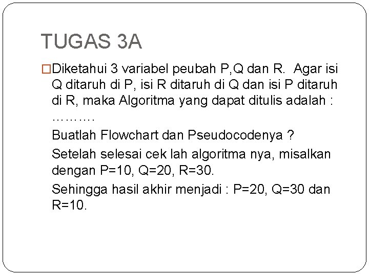 TUGAS 3 A �Diketahui 3 variabel peubah P, Q dan R. Agar isi Q
