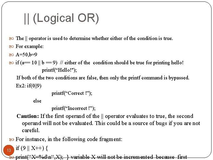 || (Logical OR) The || operator is used to determine whether either of the