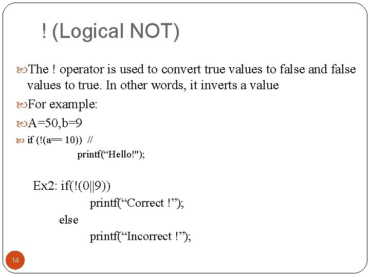 ! (Logical NOT) The ! operator is used to convert true values to false