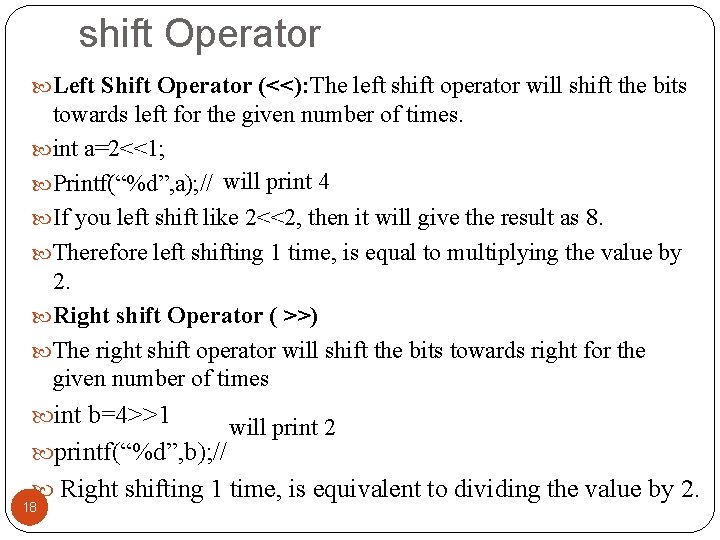 shift Operator Left Shift Operator (<<): The left shift operator will shift the bits