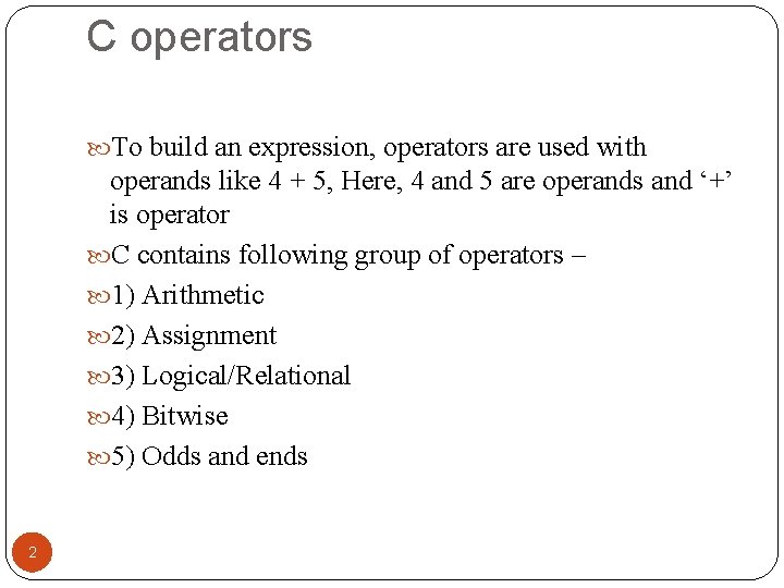 C operators To build an expression, operators are used with operands like 4 +