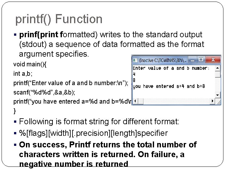 printf() Function § prinf(print formatted) writes to the standard output (stdout) a sequence of