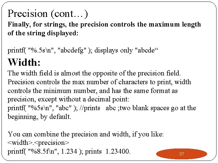 Precision (cont…) Finally, for strings, the precision controls the maximum length of the string
