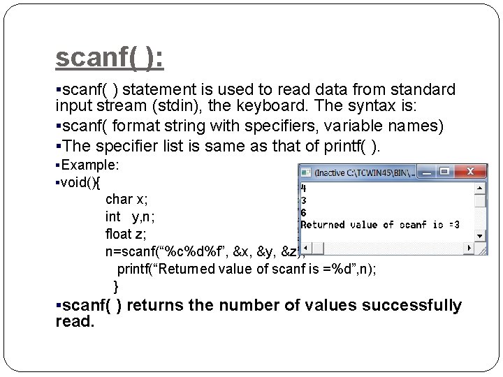 scanf( ): §scanf( ) statement is used to read data from standard input stream