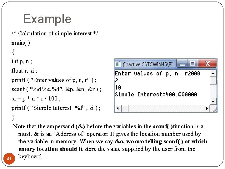 Example /* Calculation of simple interest */ main( ) { int p, n ;
