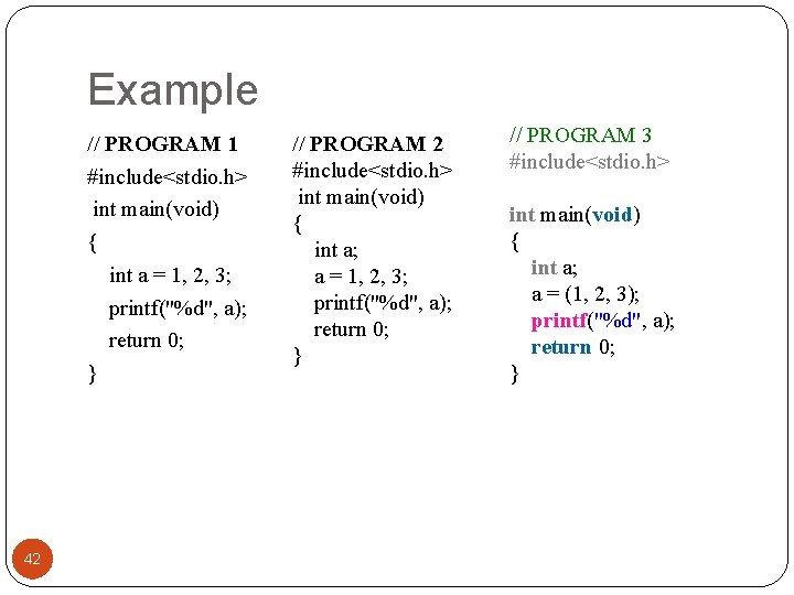 Example // PROGRAM 1 #include<stdio. h> int main(void) { int a = 1, 2,