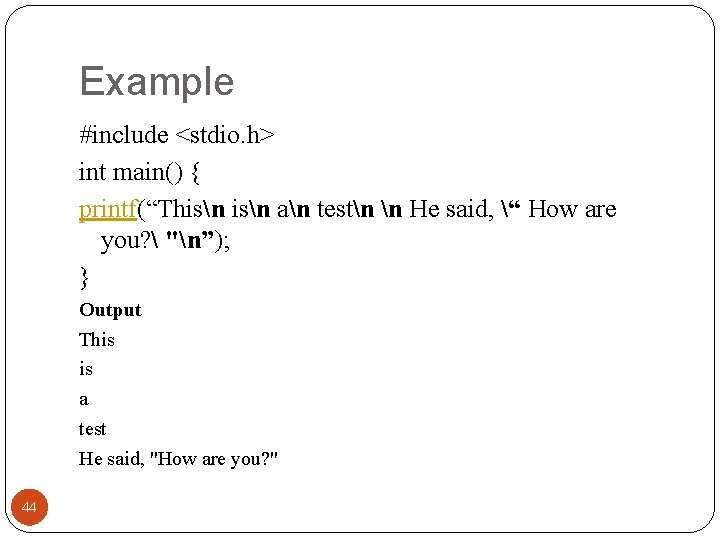 Example #include <stdio. h> int main() { printf(“Thisn an testn n He said, “