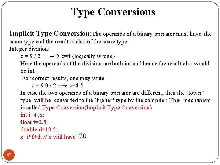 Type Conversions Implicit Type Conversion: The operands of a binary operator must have the
