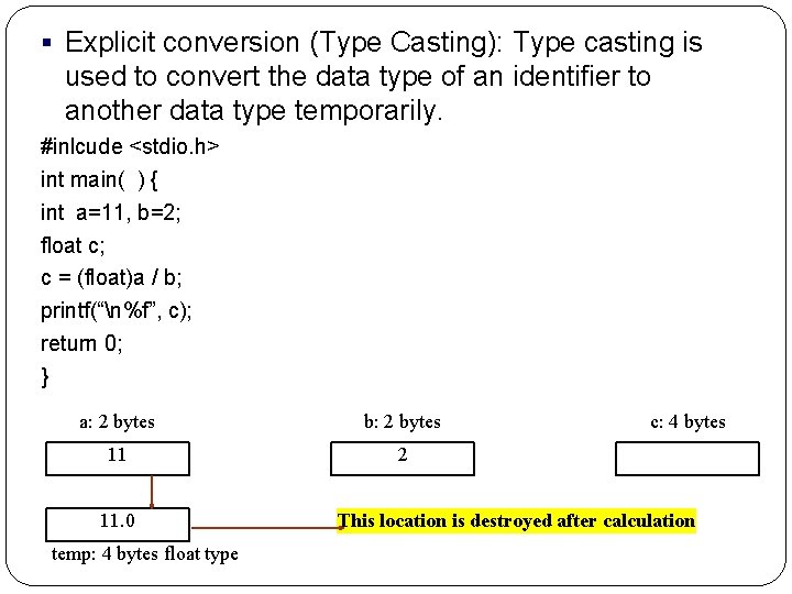 § Explicit conversion (Type Casting): Type casting is used to convert the data type