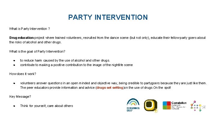 PARTY INTERVENTION What is Party Intervention ? Drug education project where trained volunteers, recruited