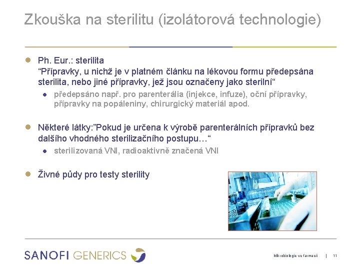 Zkouška na sterilitu (izolátorová technologie) ● Ph. Eur. : sterilita “Přípravky, u nichž je