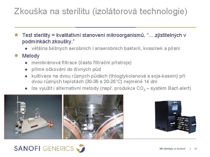 Zkouška na sterilitu (izolátorová technologie) ● ● Test sterility = kvalitativní stanovení mikroorganismů, “….