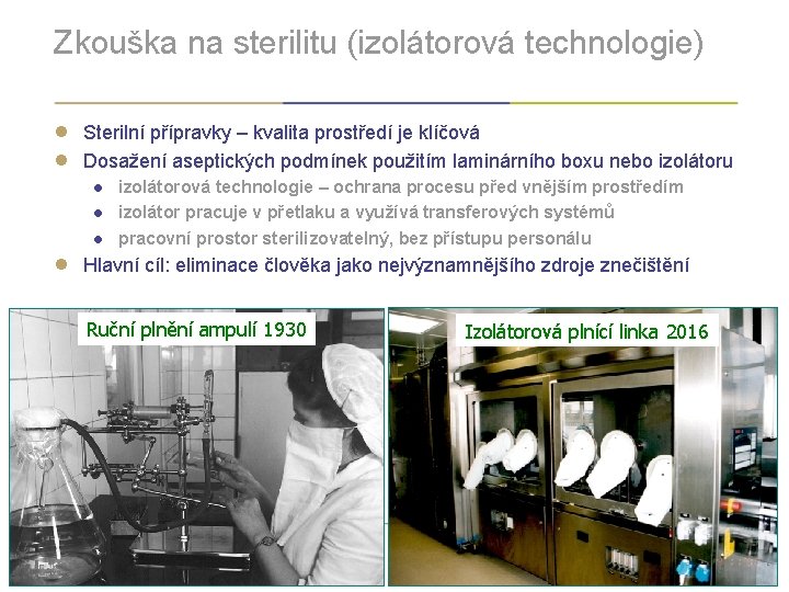 Zkouška na sterilitu (izolátorová technologie) ● ● ● Sterilní přípravky – kvalita prostředí je