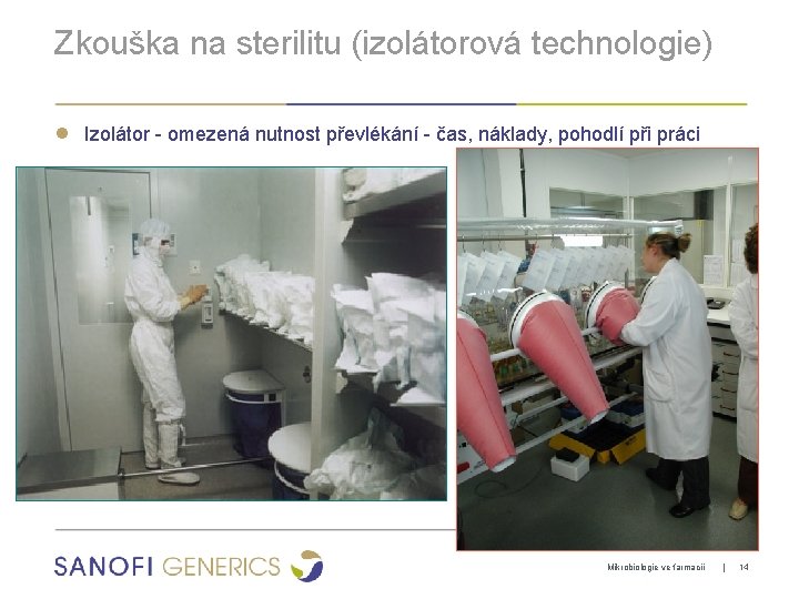 Zkouška na sterilitu (izolátorová technologie) ● Izolátor - omezená nutnost převlékání - čas, náklady,