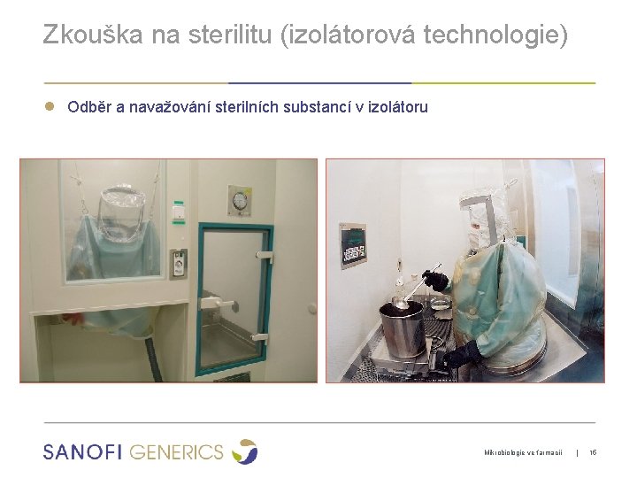 Zkouška na sterilitu (izolátorová technologie) ● Odběr a navažování sterilních substancí v izolátoru Mikrobiologie