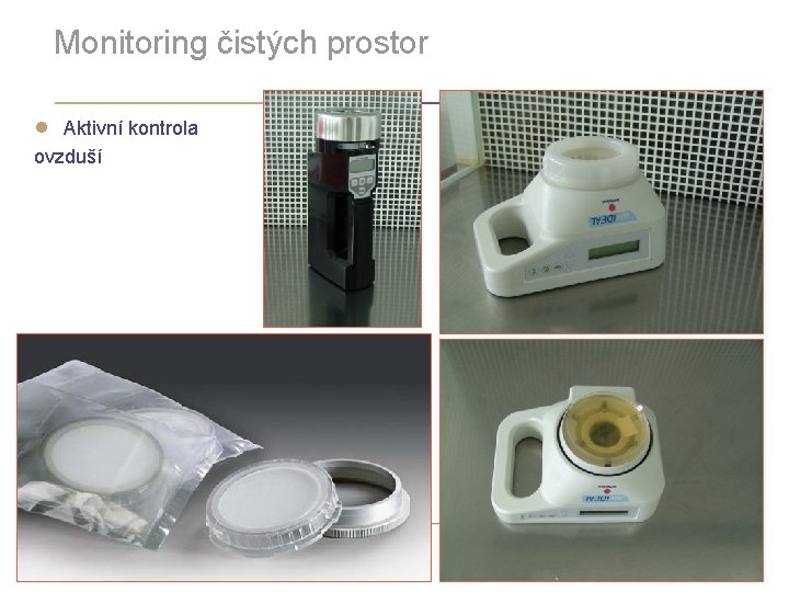 Monitoring čistých prostor ● Aktivní kontrola ovzduší Mikrobiologie ve farmacii | 27 