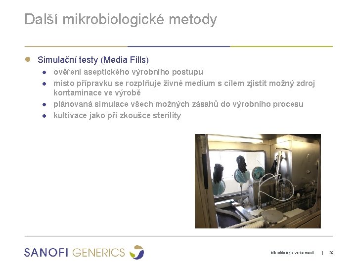 Další mikrobiologické metody ● Simulační testy (Media Fills) ● ověření aseptického výrobního postupu ●