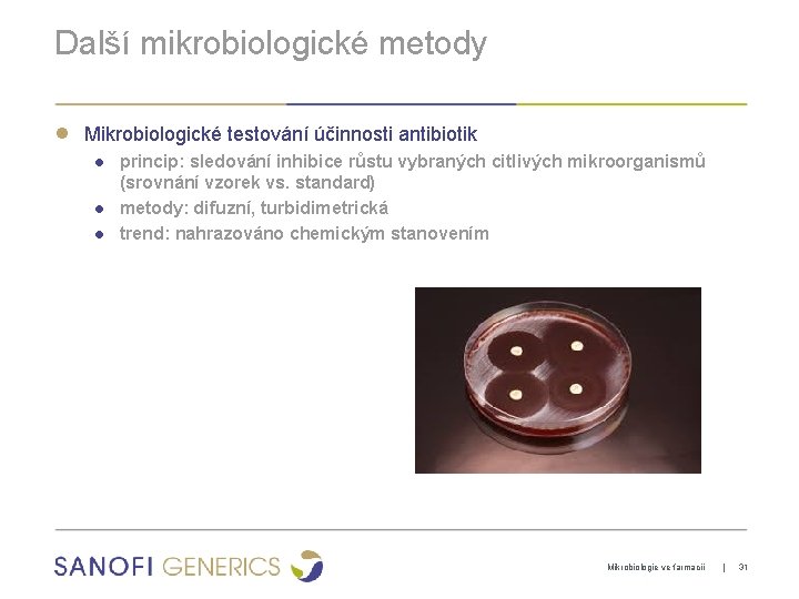 Další mikrobiologické metody ● Mikrobiologické testování účinnosti antibiotik ● princip: sledování inhibice růstu vybraných