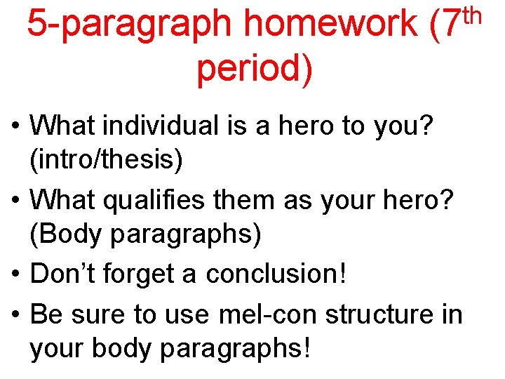 th 5 -paragraph homework (7 period) • What individual is a hero to you?