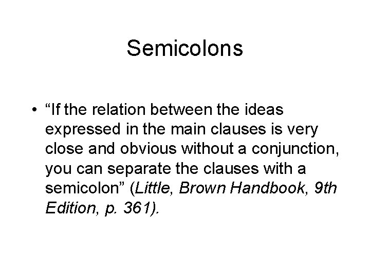 Semicolons • “If the relation between the ideas expressed in the main clauses is