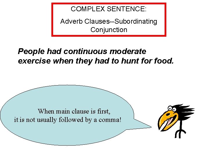 COMPLEX SENTENCE: Adverb Clauses--Subordinating Conjunction People had continuous moderate exercise when they had to