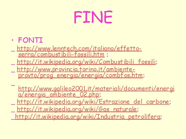 FINE • FONTI _ http: //www. lenntech. com/italiano/effettoserra/combustibili-fossili. htm ; _ http: //it. wikipedia.