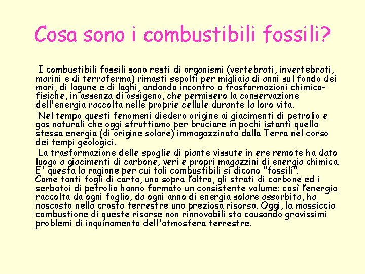 Cosa sono i combustibili fossili? I combustibili fossili sono resti di organismi (vertebrati, invertebrati,