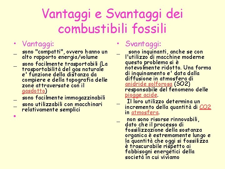 Vantaggi e Svantaggi dei combustibili fossili • Vantaggi: _ sono "compatti", ovvero hanno un