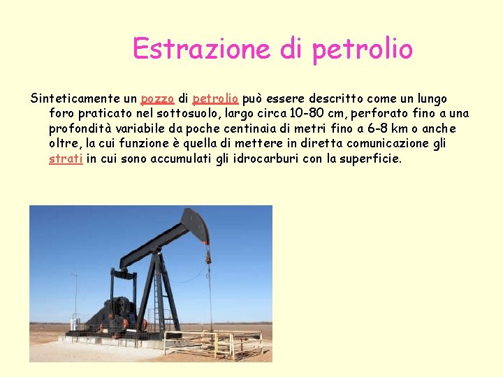 Estrazione di petrolio Sinteticamente un pozzo di petrolio può essere descritto come un lungo