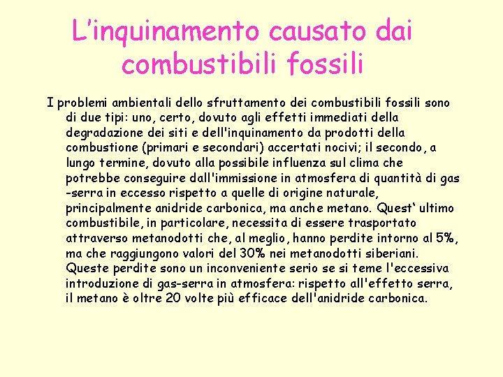 L’inquinamento causato dai combustibili fossili I problemi ambientali dello sfruttamento dei combustibili fossili sono