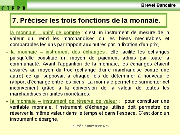  Brevet Bancaire 7. Préciser les trois fonctions de la monnaie. - la monnaie