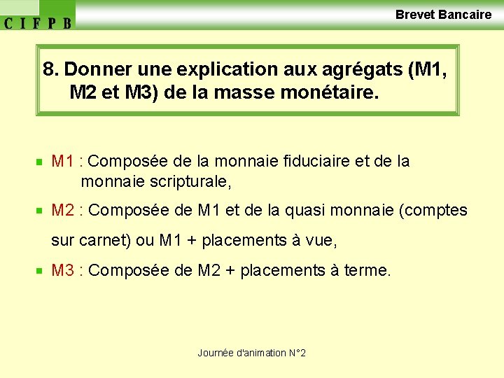  Brevet Bancaire 8. Donner une explication aux agrégats (M 1, M 2 et