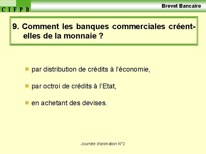  Brevet Bancaire 9. Comment les banques commerciales créentelles de la monnaie ? par